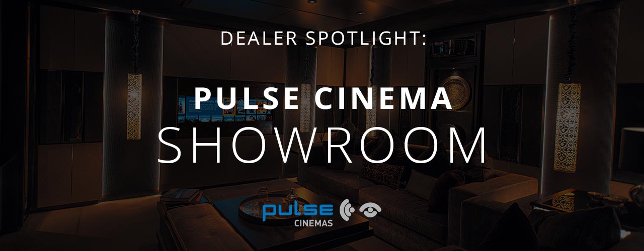 Dealer Spotlight: Pulse Cinemas